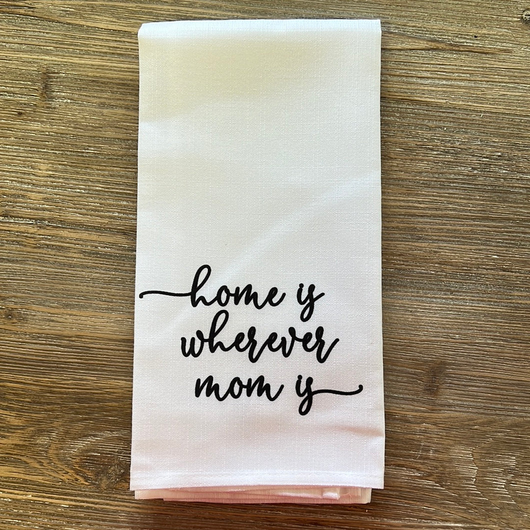 Home is Wherever Mom Is Tea Towel